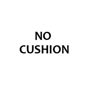 NO CUSHION