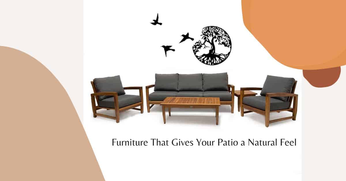 Furniture That Gives Your Patio a Natural Feel